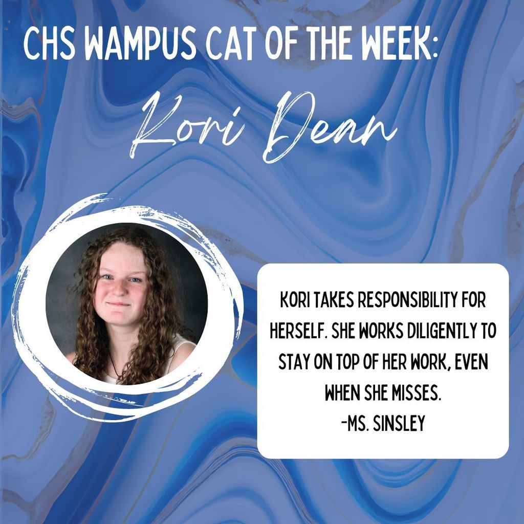 CHS Wasmpus cat of the week:  Kori Dean. Kori takes responsibility for herself. She works diligently to stay on top of her work, even when she misses. -Ms. Sinsley