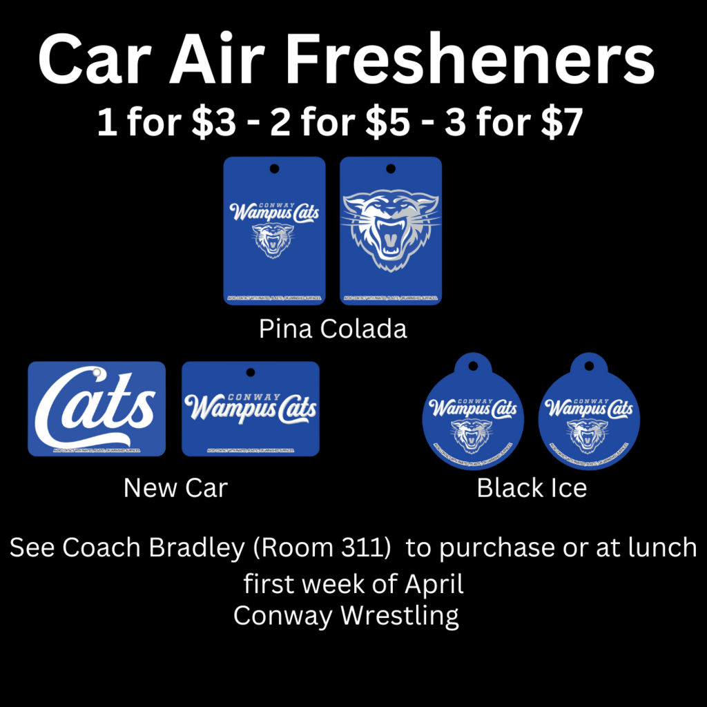Car air fresheners 1 for $3 or 2 for $5 or 3 for $7.  Pina Colada, New car and black ice scents available.  See coach bradley in room 311 to purchase or at lunch during the firs tweek of April.