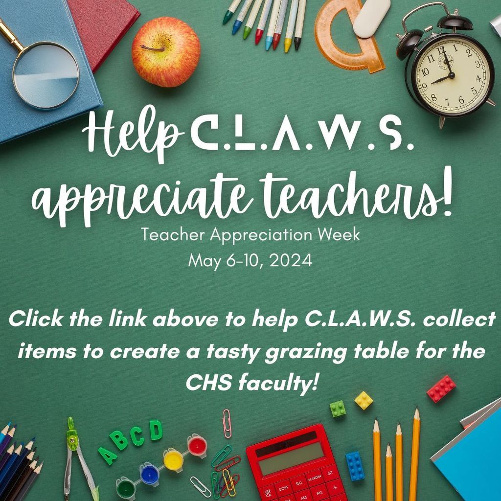 Help claws appreciate teachers!  Teacher Appreciation week ay 6 -10, 2024.  Click the link above to help CLAWS collect items to create a tasty grazing table for the CHS faculty!