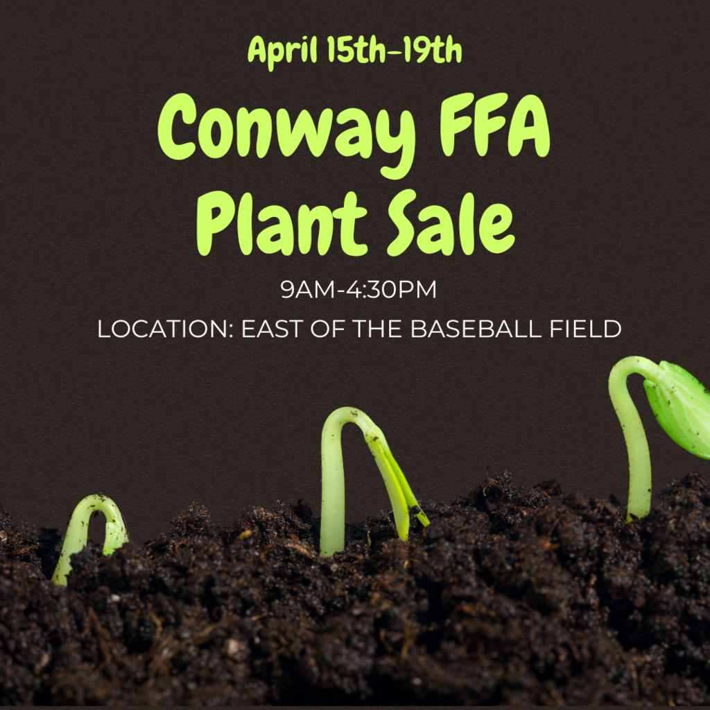 April 15 - 19 Conway FFA Plant Sale. 9am to 4:30 pm. Location: East of the baseball field.