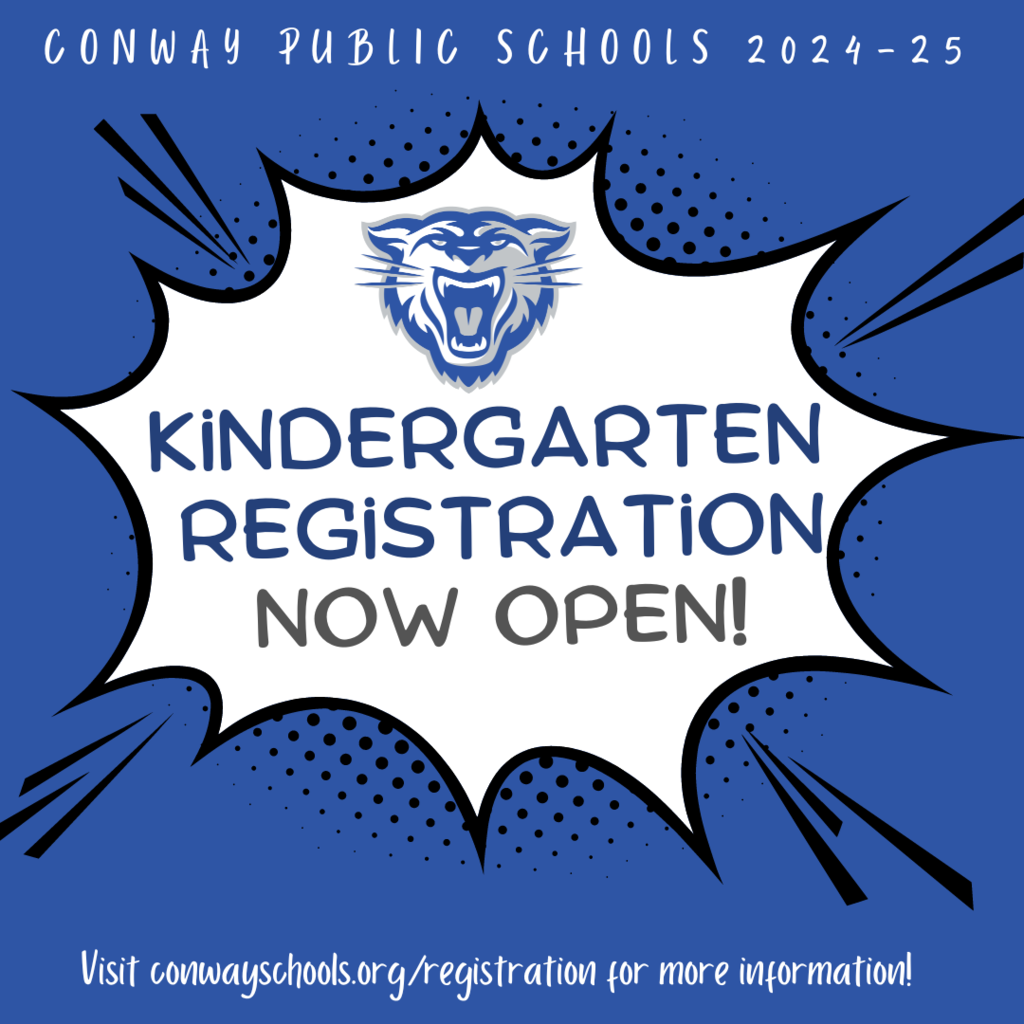 Kindergarten Registration Now Open Visit ConwaySchools.org/registration for more information