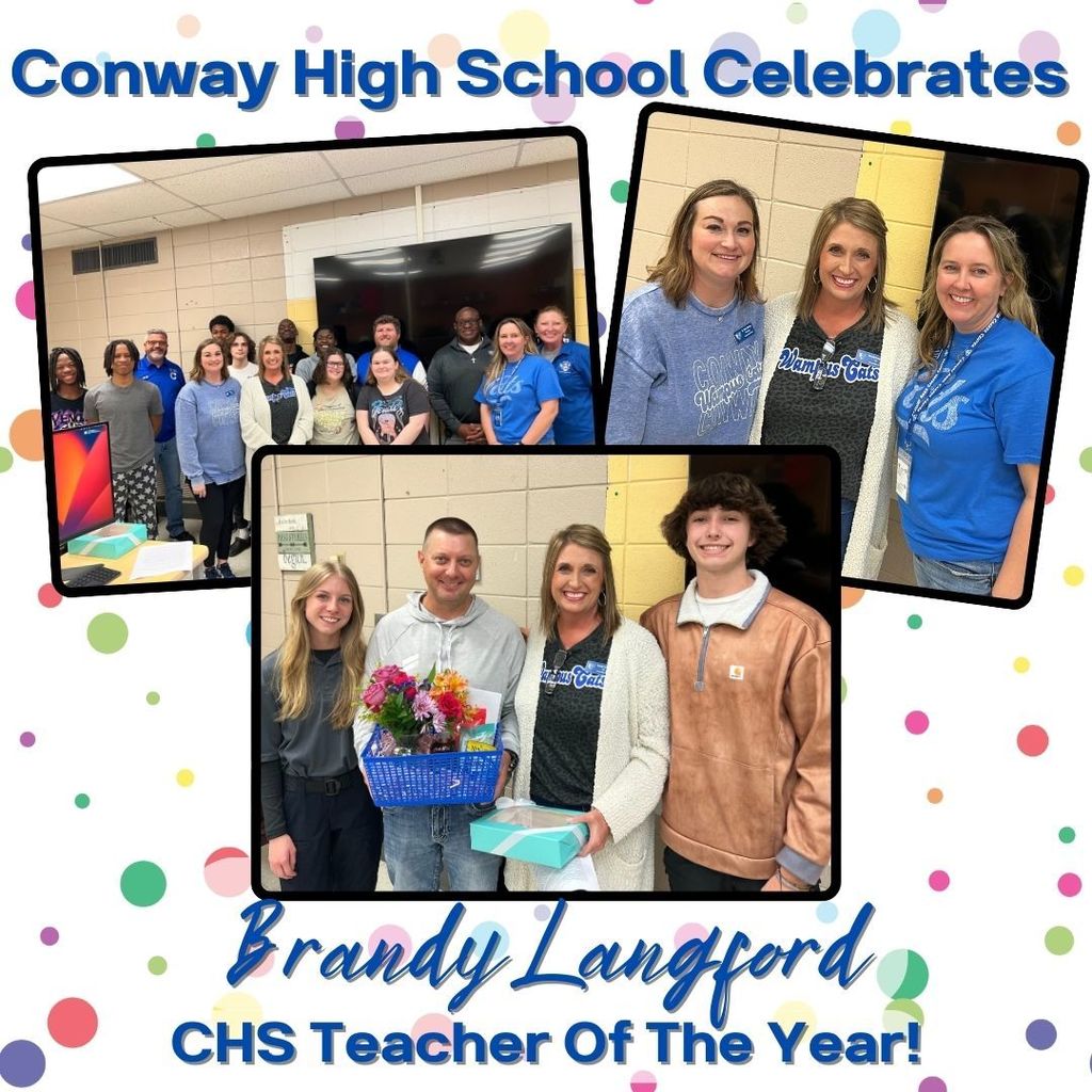 Conway High School Celebrates: Brandy Langford, CHS Teacher Of The Year!  Polka dot background with blue text and 3 photos.