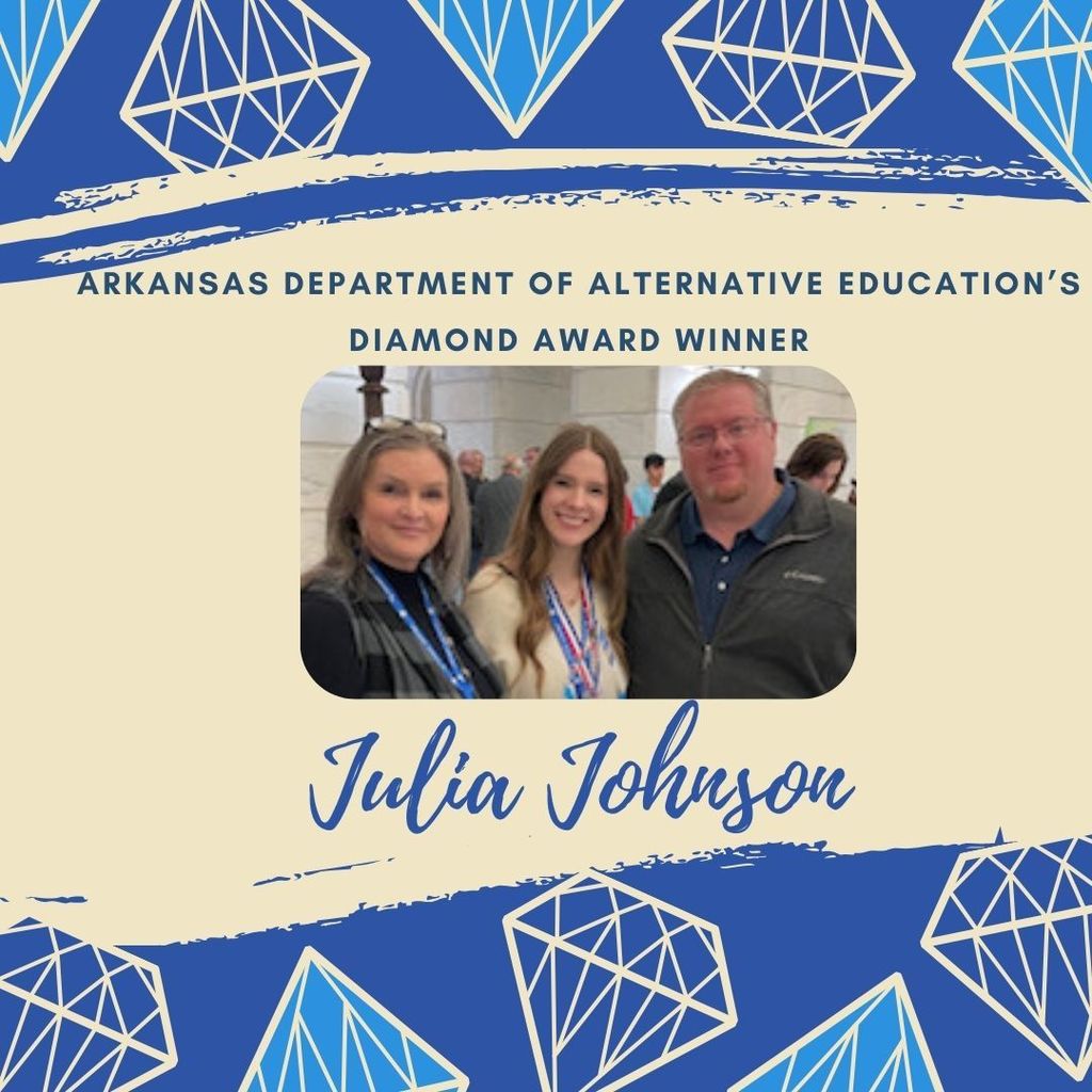 Image of diamonds in different shades of blue along the top and bottom.  Off white swath of color through the middle.  "Arkansas department of alternative education's diamond aware winner" and "Julia Johnson.  Image of Julia with Ms. Sexton and Mr. Dooley in the center.