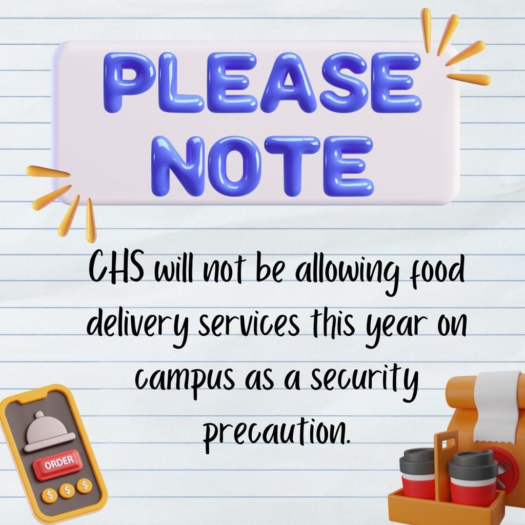 Please note, CHS will not be allowing food delievery sercies this year on campus as a security precaution. Notebook paper background. 3D letters in blue with 3D accents in yellow. 3D image of cellphone in the bottom left corner. 3D image of a food delivery bag and cup carrier on the bottom right corner.