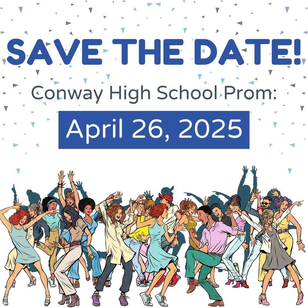 Save the date! Conway High School Prom will be on April 26, 2025. White background, shades of blue confetti. Graphic of a group of students dancing on the bottom.