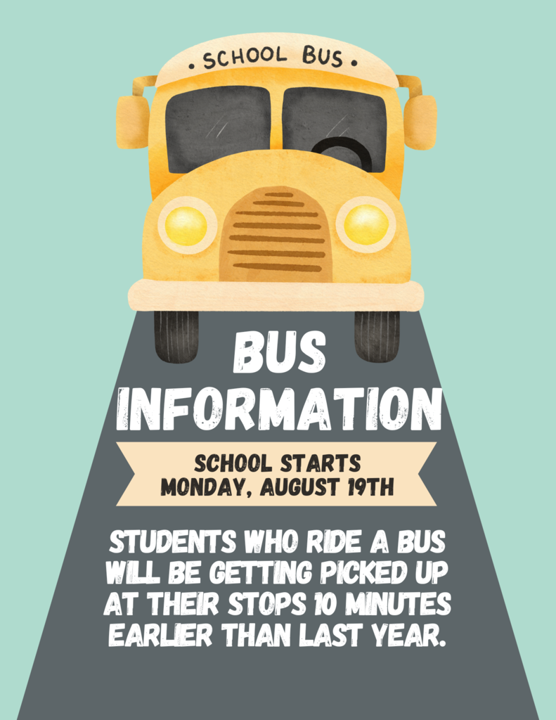 Bus Information - Students who ride a bus will be getting picked up at their stops 10 minutes earlier than last year.