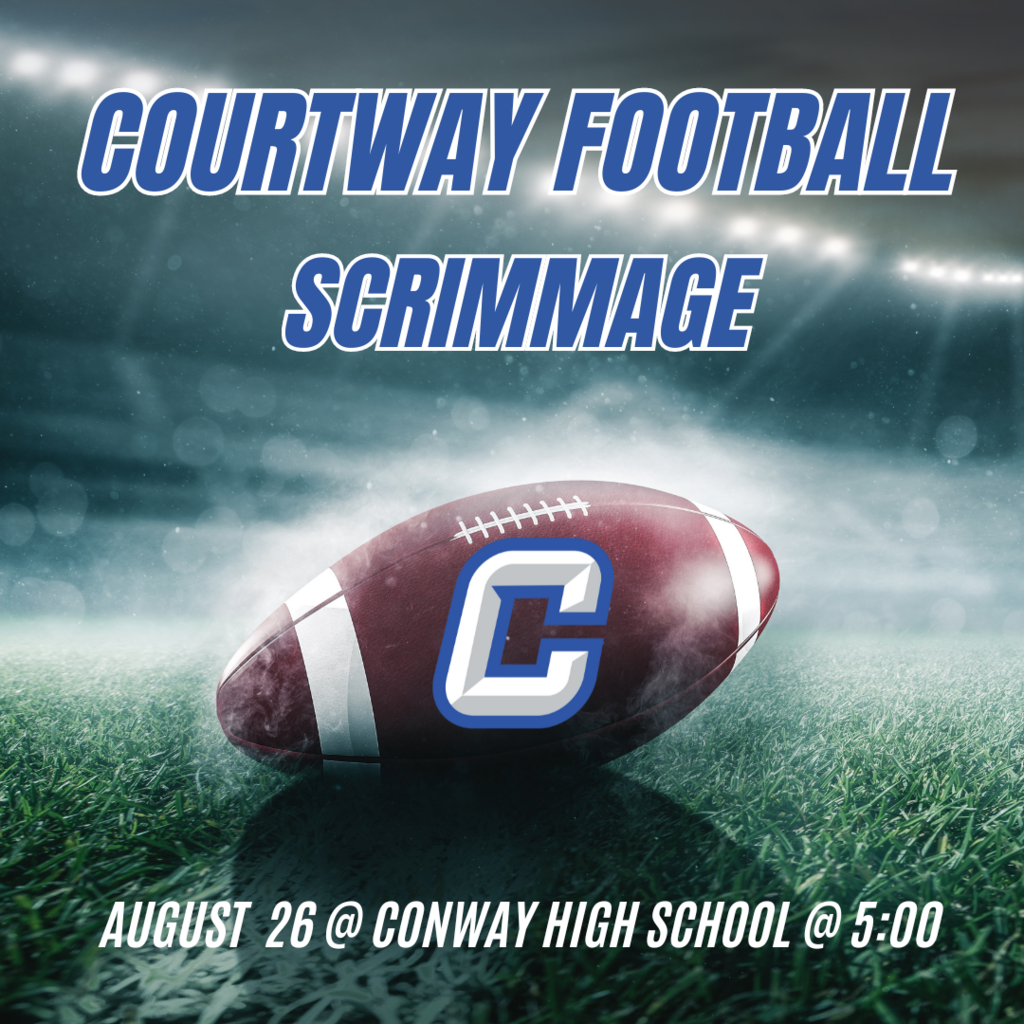 Courtway Football Scrimmage August 26 @ 5:00 @ Conway High School