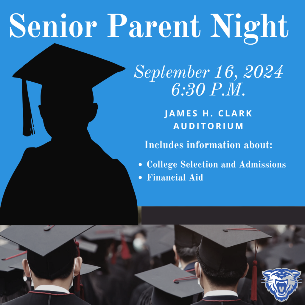 Senior Parent Night; September 16, 2024 at 6:30pm. Location: James H. Clark Auditorium. Includes information about: College selection and admissions and financial aid.