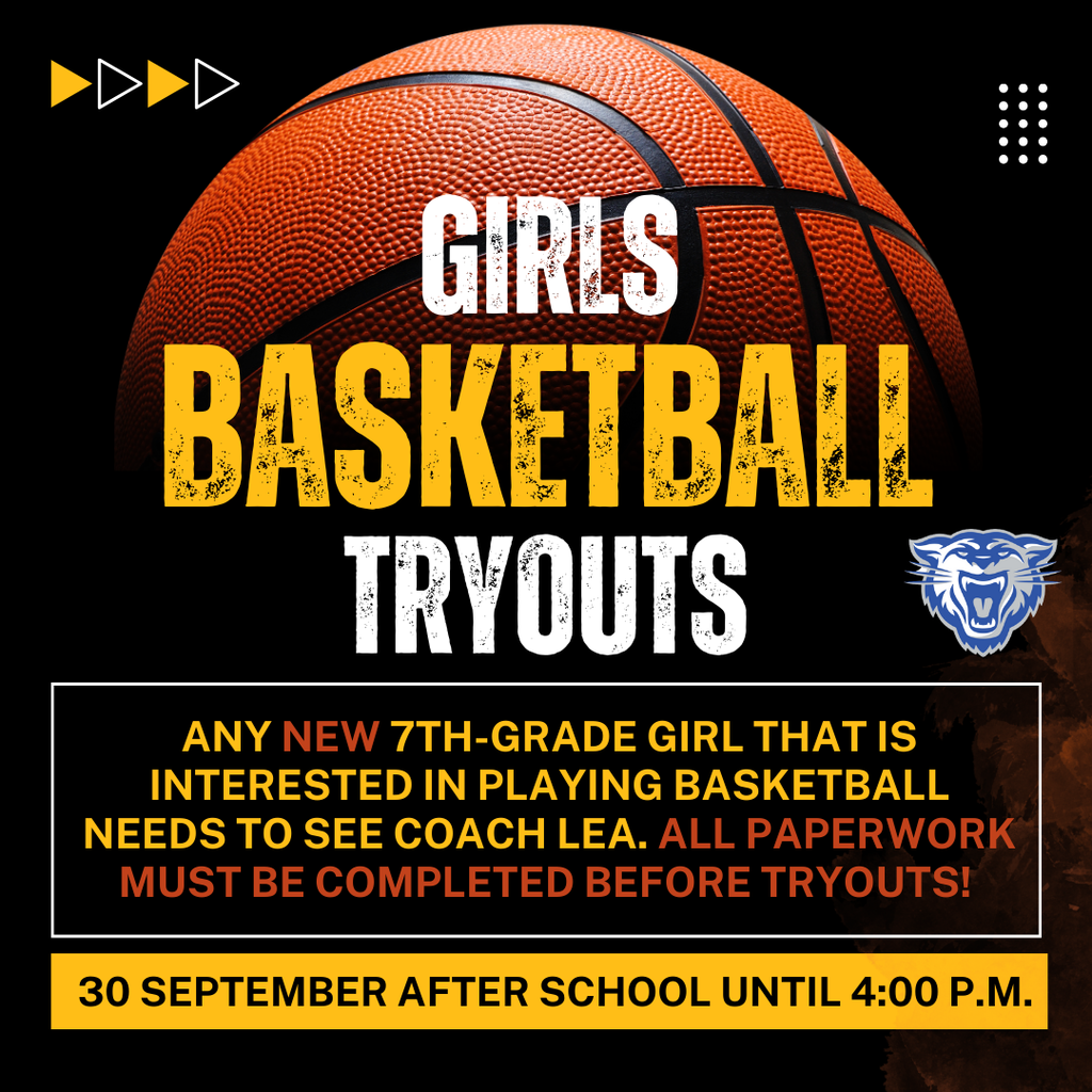 Any NEW 7th-grade girl that is interested in playing basketball needs to see Coach Lea. All paperwork must be completed BEFORE tryouts! September 30 afterschool until 4:00 p.m.