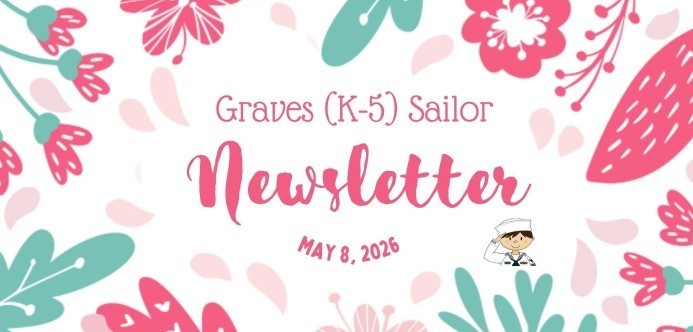 Colorful floral-themed newsletter banner with "Graves (K-5) Sailor Newsletter" in pink cursive. Date: May 8, 2026. Includes a small sailor cartoon.