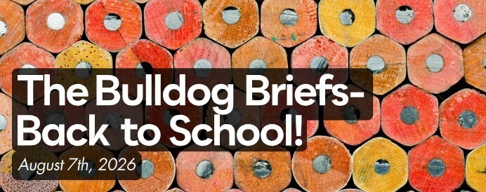 The Bulldog Briefs- Back to School! August 7th, 2026