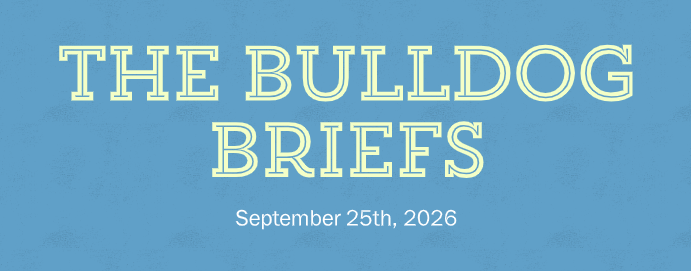 Blue title card reading “THE BULLDOG BRIEFS” in large cream serif letters, with “September 25th, 2026” beneath; clean, calm newsletter-style design.