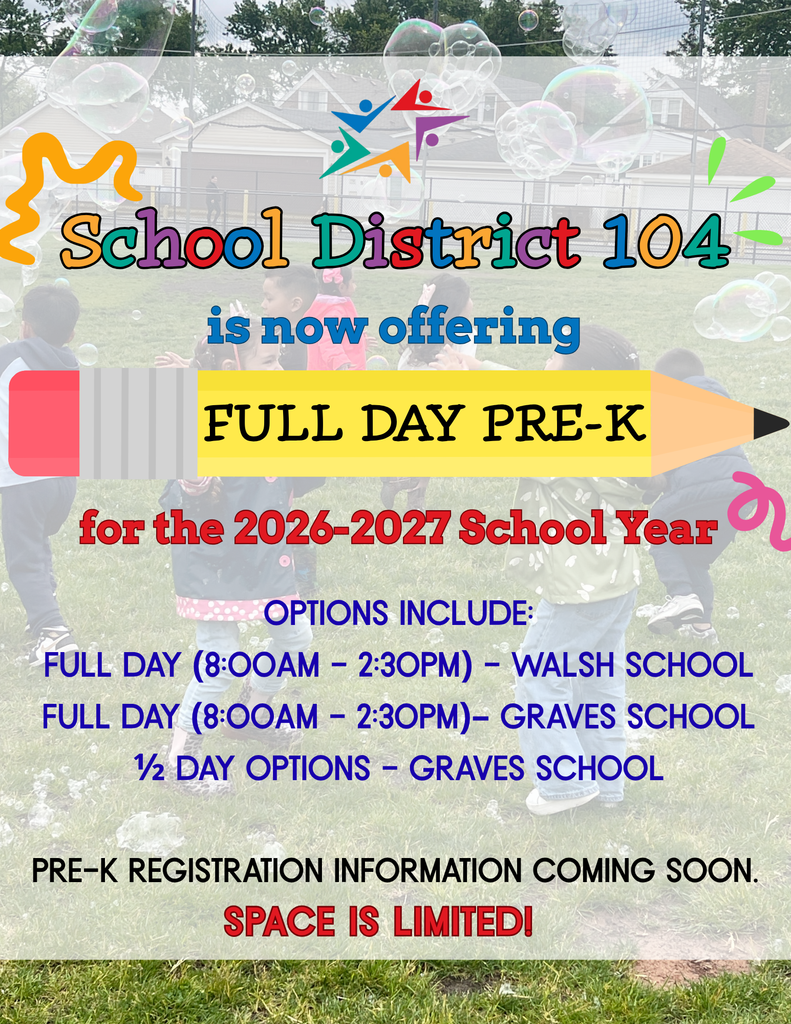 Colorful flyer for School District 104 offering full day Pre-K for the 2026-2027 year. Options at Walsh and Graves Schools. Space limited. Background shows children playing with bubbles outdoors.