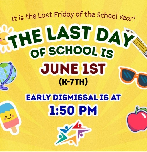 Yellow announcement graphic stating the last day of school for K-7th grade is June 1st with early dismissal at 1:50 PM, surrounded by school-themed clip art like a globe, apple, and popsicle.