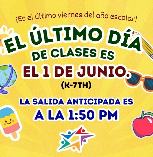 Bright yellow flyer in Spanish announcing the last day of classes is June 1st at 1:50 PM for K-7th grade, surrounded by school and summer icons.