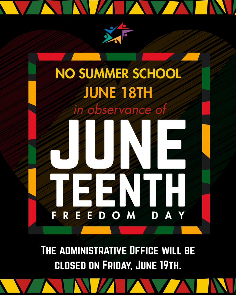 Festive Juneteenth announcement with vibrant African patterns. Text: "No Summer School June 18th. Administrative Office closed June 19th." Celebratory tone.