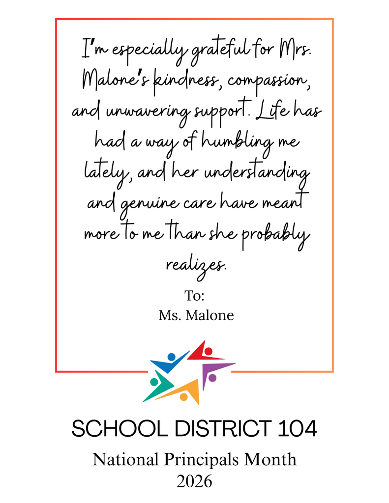 A School District 104 National Principals Month 2026 appreciation card thanks Ms. Malone for her kindness, compassion, support, and genuine care, in a warm, grateful tone.