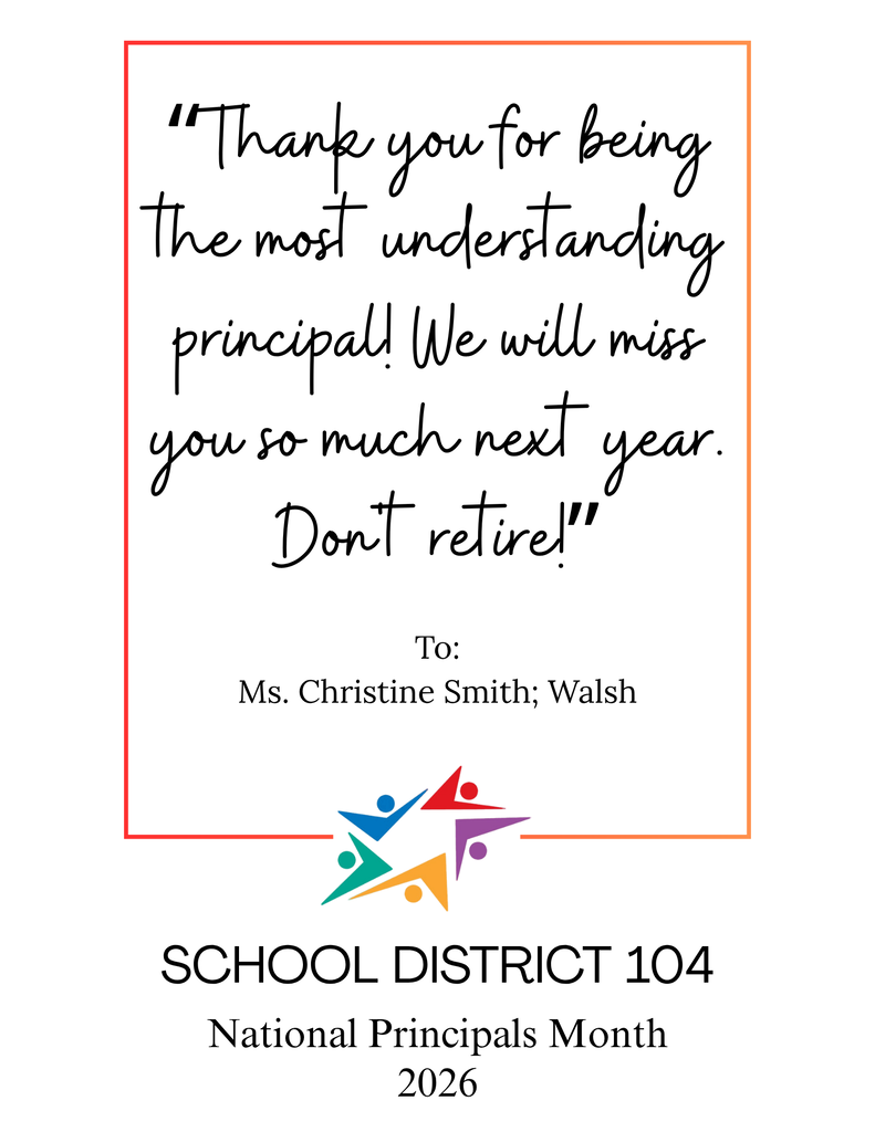 A School District 104 National Principals Month 2026 card thanks principal Ms. Christine Smith-Walsh and warmly says, “Don’t retire!” in handwritten lettering.