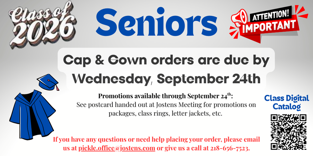 Class of 2026 Seniors announcement. Attention Important: Cap and Gown orders are due by Wednesday, September 24th. Promotions available through September 24th—see postcard from Jostens Meeting for details on packages, class rings, letter jackets, etc. For questions or help placing an order, email pickle.office@jostens.com or call 218-656-7523. Class Digital Catalog available via QR code. Image includes cap and gown graphic.