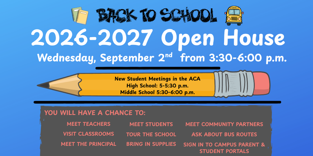 Back-to-school flyer for the 2026–2027 Open House on Wednesday, September 2, from 3:30–6:00 p.m. New student meetings: High School 5–5:30 p.m., Middle School 5:30–6 p.m. Meet teachers, students, principal, partners; tour school, visit classrooms, ask about buses, bring supplies, and sign into Campus Parent and Student portals.