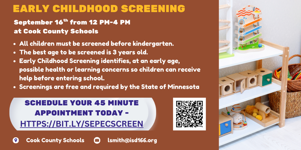 Flyer for Early Childhood Screening at Cook County Schools on September 16th from 12 PM to 4 PM. The flyer states that all children must be screened before kindergarten, with the recommended age being 3 years old. Screenings help identify health or learning concerns early and are free and required by the State of Minnesota. There's a link to schedule a 45-minute appointment: https://bit.ly/sepecscreen . Contact email: lsmith@isd166.org . The flyer features a background image of a toy shelf and a QR code for quick access to the appointment link."