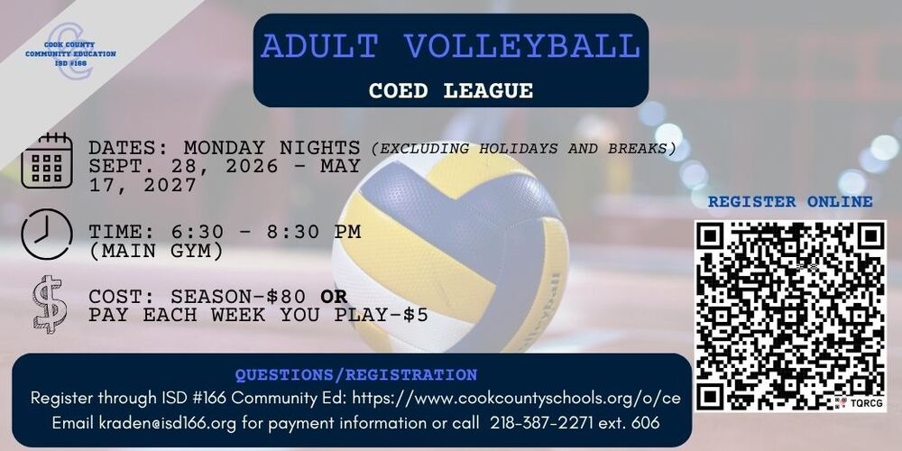 Adult Volleyball Coed League. Monday Nights: September 28-May 17. 6:30-8:30 pm in the main gym. Cost: Season $80 or weekly $5. Register through community ed. QR code shown