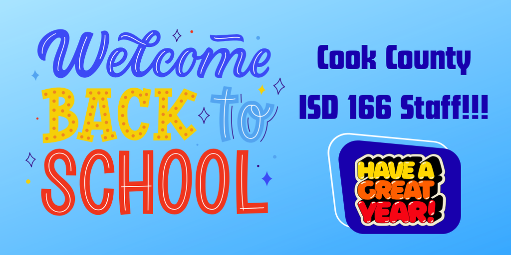Welcome back to school Cook County ISD 166 Staff! Have a great year! 