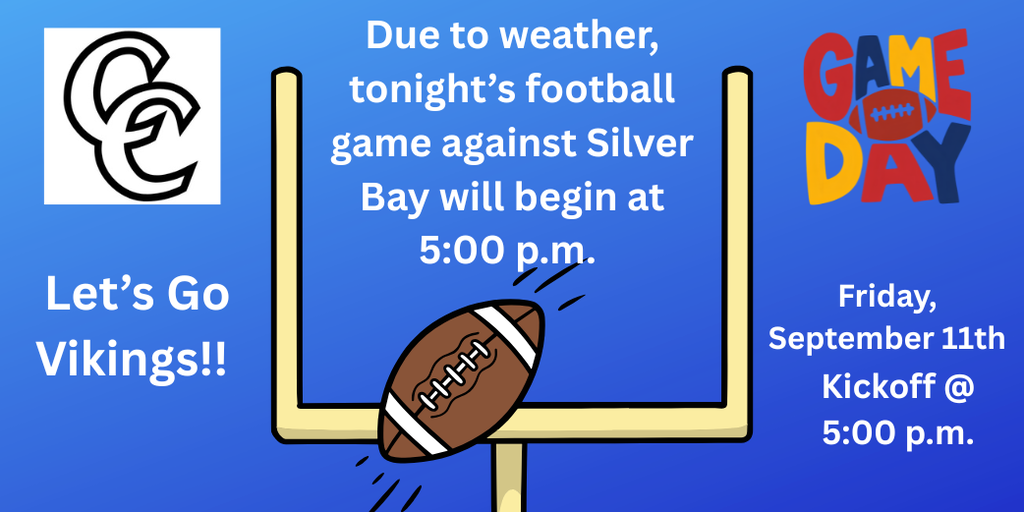 Due to weather, tonight's football game against Silver Bay will begin at 5:00 p.m.