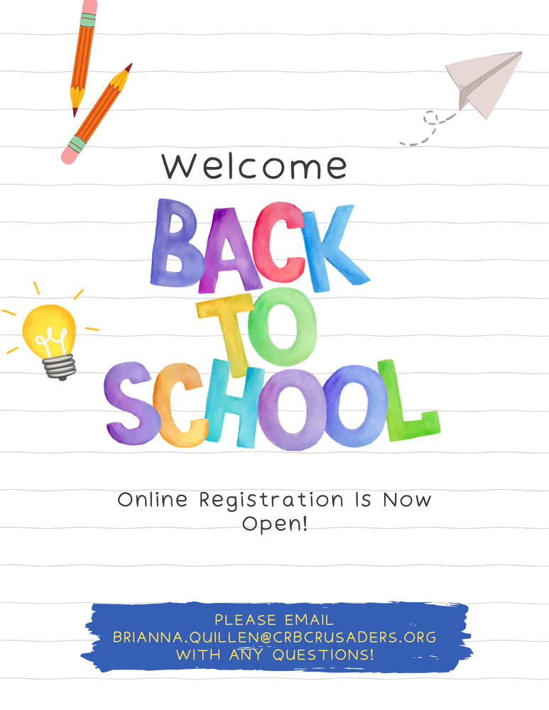 Welcome back to school. Online Registration is now open. Please email brianna.quillen@crbcrusaders.org with any questions.