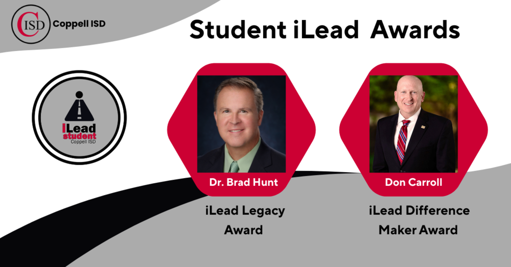Graphic titled ‘Student iLead Awards’ with the Coppell ISD logo and iLead Student logo. Two portraits are shown: Dr. Brad Hunt labeled ‘iLead Legacy Award’ and Don Carroll labeled ‘iLead Difference Maker Award,’ displayed on red hexagon shapes against a gray and white background.