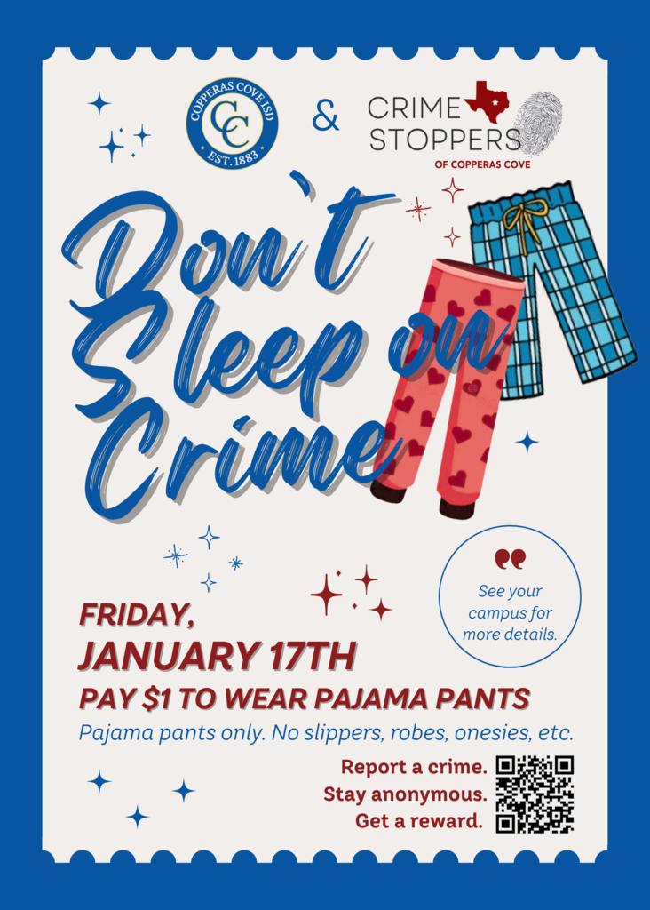CCISD Logo & Crime Stoppers of Copperas Cove. Don't Sleep on Crime community project. Friday January 17th pay $1 to wear pajama pants. Pajama pants only. No slippers, robes, onesies, etc. Report a crime. Stay anonymous. Get a reward. QR code.