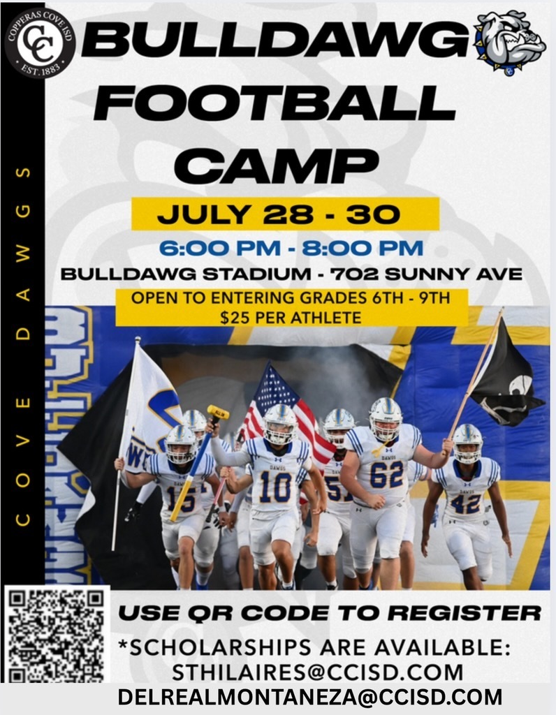 Bulldawg Football Camp July 28-30 6pm-8pm bulldawg stadirum 708 sunny ave. open to entering grades 6-9th 25 per athlees use QR code to register scholarship are avaliable sthilaire@ccisd.com and delrealmontaneza@ccisd.com