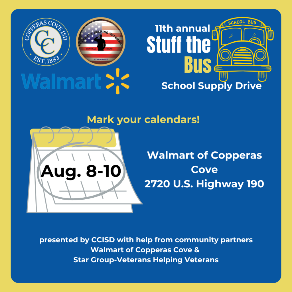 Graphic with CCISD logo, Walmart logo, Star Group-Veterans Helping Veterans logo. 11th annual Stuff the Bus School Supply Drive. Mark your calendars! Aug. 8th-10th. Walmart of Copperas Cove, 2720 U.S. Highway 190. presented by CCISD with help from community partners Walmart of Copperas Cove & Star Group-Veterans Helping Veterans.