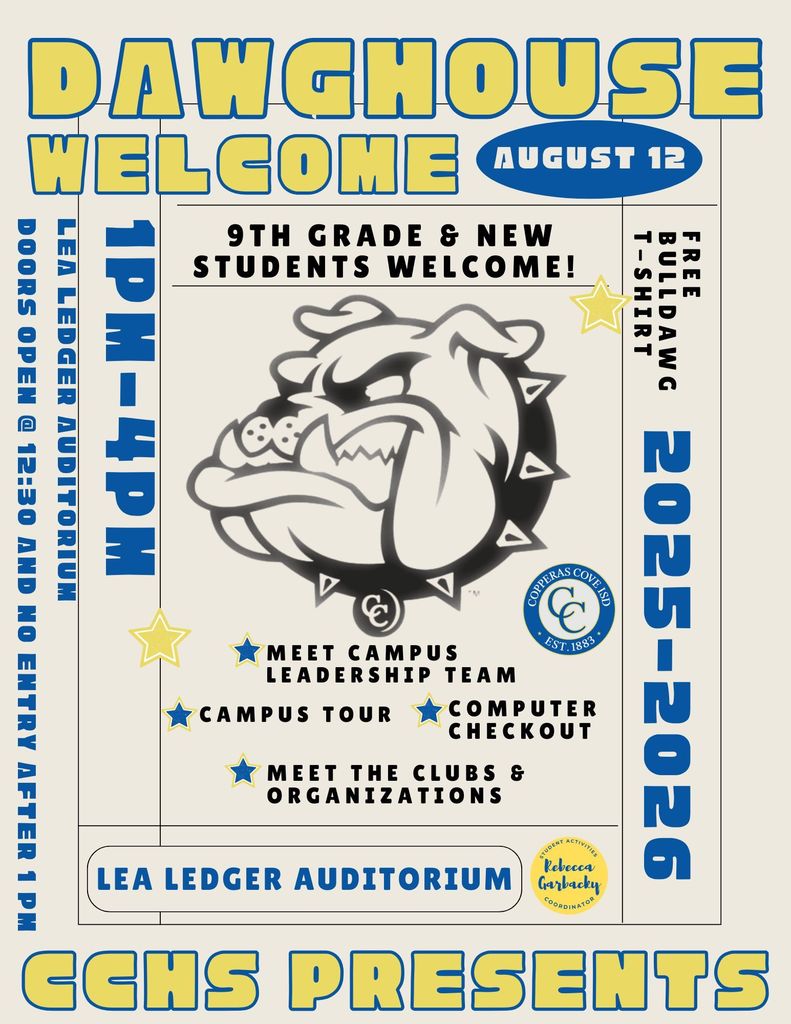 IMAGE IS A GRAPHICAL DEPICTION OF A BULLDAWG WITH THE FOLLOWING TEXT: DAWGHOUSE WELCOME - AUGUST 12TH. 1PM - 4PM. LEA LEDGER AUDITORIUM. DOORS OPEN AT 12:30PM. NO ENTRY AFTER 1PM. 9TH GRADE AND NEW STUDENTS WELCOME. MEET CAMPUS LEADERSHIP TEAM - CAMPUS TOUR - COMPUTER CHECKOUT - MEET THE CLUBS AND ORGANIZATIONS. FREE BULLDAWG T-SHIRT!