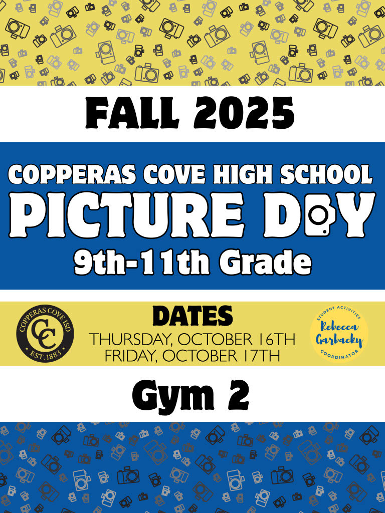 The flyer says: FALL 2025 COPPERAS COVE HIGH SCHOOL PICTURE DAY 9th–11th Grade DATES Thursday, October 16th Friday, October 17th (Copperas Cove ISD seal on the left; “Rebecca Garbacky – Student Activities Coordinator” on the right) Gym 2 The flyer also has a background pattern with camera icons in yellow and blue.