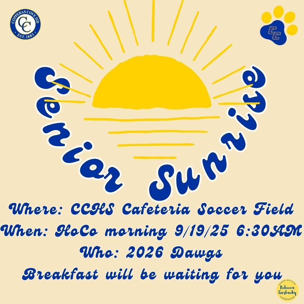 Image is a graphical flyer with a sun rising in the background with the following text: Senior Sunrise Where: CCHS Cafeteria Soccer Field When: HoCo morning 9/19/25 6:30 AM Who: 2026 Dawgs Breakfast will be waiting for you. There is a seal for REBECCA GARBACKY and a seal for COPPERAS COVE ISD.