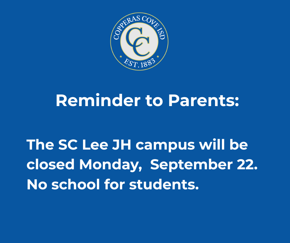 Reminder to Parents: The SC Lee JH campus will be closed Monday, September 22.  No school for studens.