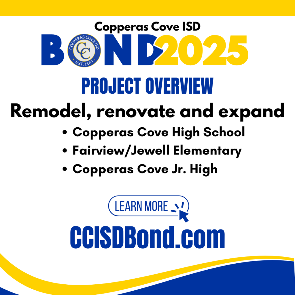 Graphic with CCISD logo. Copperas Cove ISD Bond 2025 Project Overview: Remodel, renovate and expand Copperas Cove High School, Fairview/Jewell Elementary, Copperas Cove Jr. High. Learn more at CCISD Bond dot com