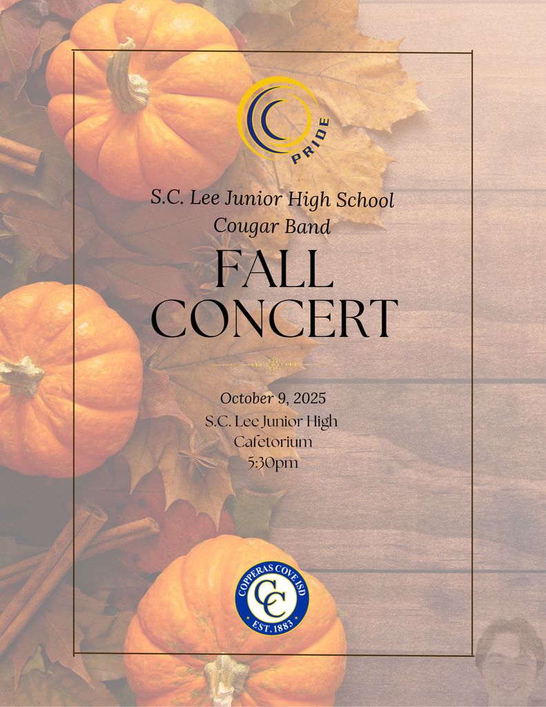 S.C. Lee Junior High School Cougar Band Fall Concert October 9, 2025 S.C. Lee Junior High Cafetorium 5:30pm