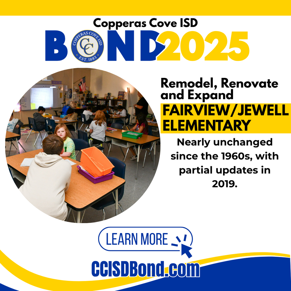 Graphic with CCISD logo. Copperas Cove ISD Bond 2025. Remodel, Renovate and Expand Fairview/Jewell Elementary. Nearly unchanged since the 1960s, with partial updates in 2019. Learn more at CCISD Bond dot com.