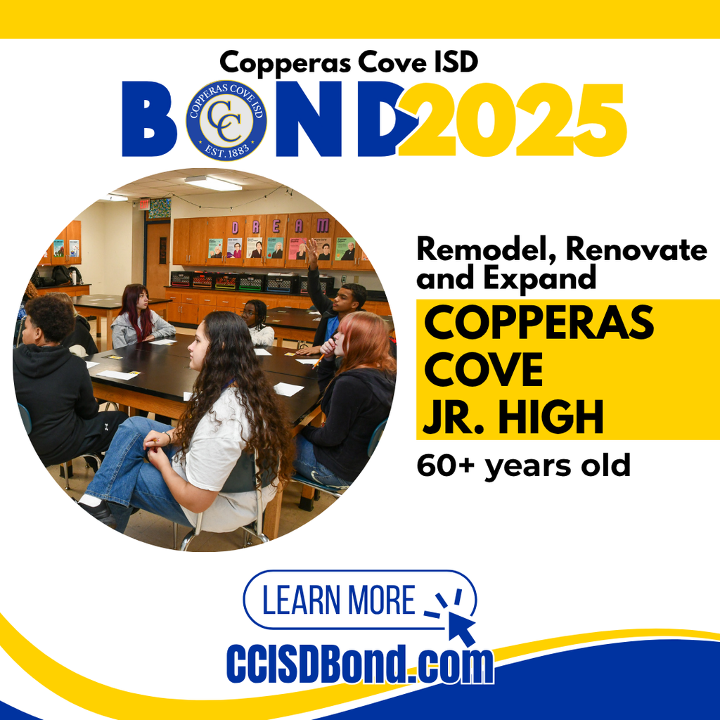 Graphic with CCISD logo. Copperas Cove ISD Bond 2025. Remodel, Renovate and Expand Copperas Cove Jr. High. 60+ years old. Learn more at CCISD Bond dot com