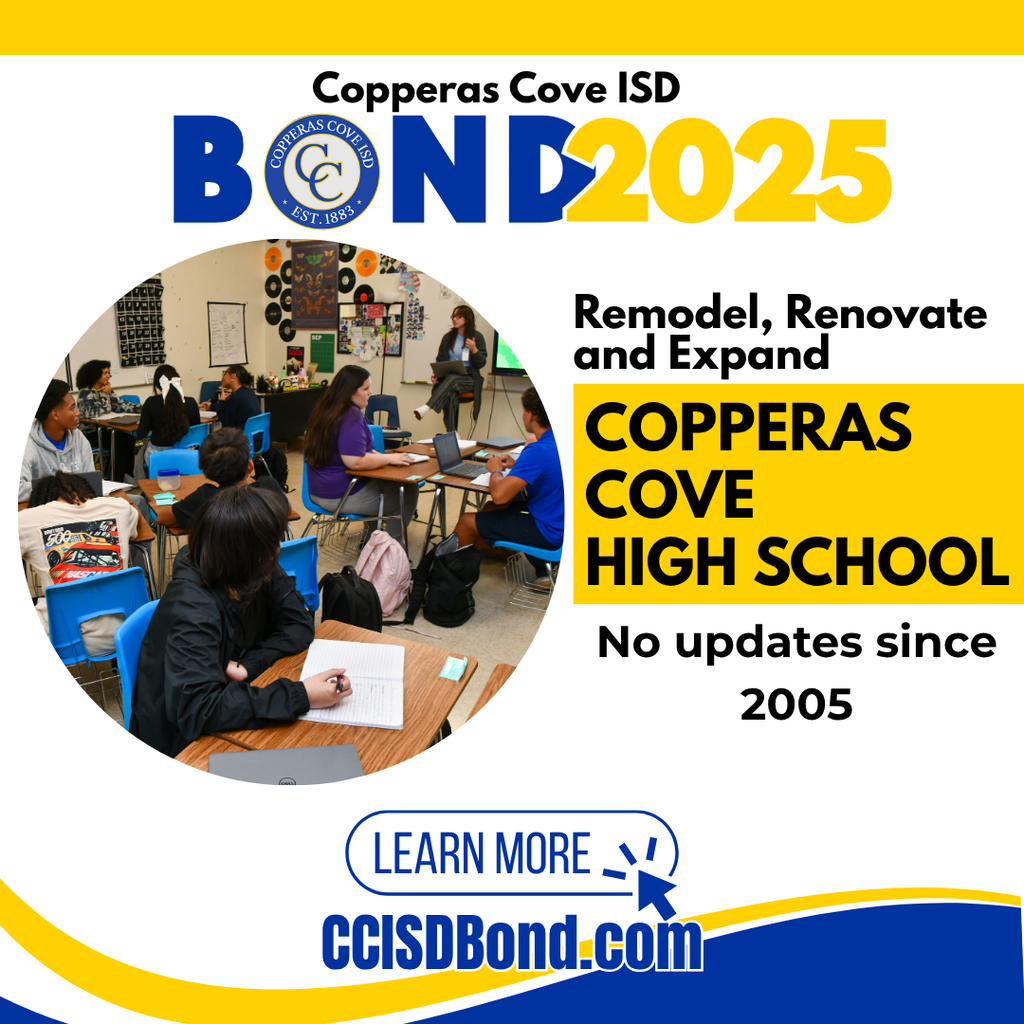 Graphic with CCISD logo. Copperas Cove ISD Bond 2025. Remodel, renovate and expand Copperas Cove High School. No updates since 2005. Learn more at CCISD Bond dot com.
