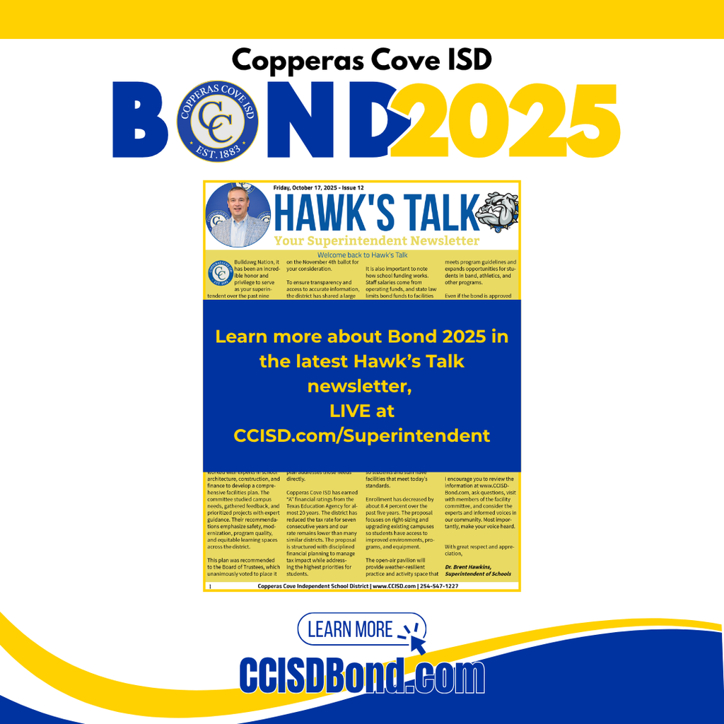 Graphic with CCISD logo. Copperas Cove ISD Bond 2025. Learn more about Bond 2025 in the latest Hawk's Talk newsletter, live at CCISD dot com slash superintendent. Learn more at CCISD Bond dot com