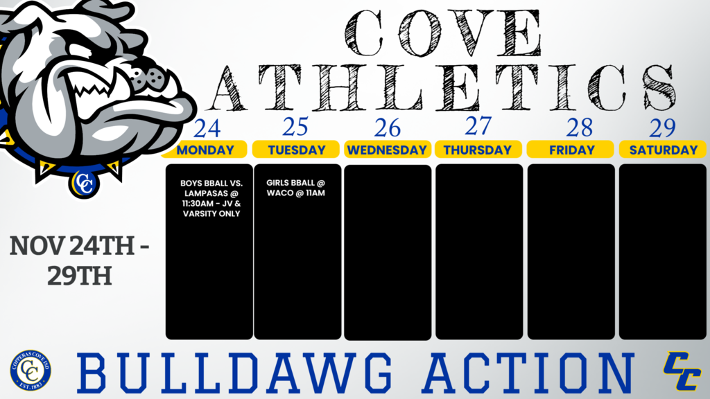 Cove Athletcis games of the week nov 24th -29th Nov. 24 Lampasas 9, JV, V Cove 11, 11:30, 1 25-Nov WACO 9,jv,v WACO 11:00, 11:00, 12:30