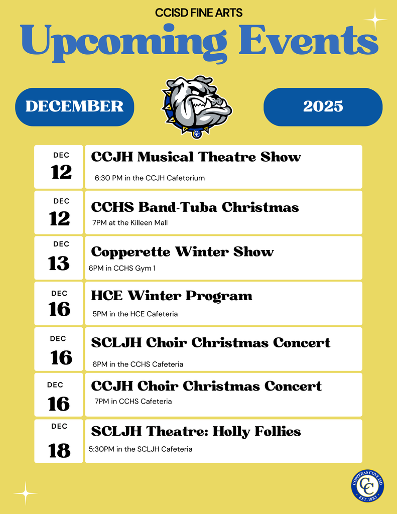 Graphic with CCISD logo. Upcoming events December 2025. Dec. 12th CCHS Band-Tuba Christmas 7 p.m. at the Killeen Mall. Dec. 13th Copperette Winter Show 6 p.m. in CCHS Gym 1. Dec. 16th HCE Winter Program 5 p.m. in the HCE Cafeteria. Dec. 16th CCJH Choir Christmas Concert 7 p.m. in CCHS Cafeteria. Dec. 18th SCLJHS Theatre: Holly Follies 5:30 p.m. in SCLJH Cafeteria