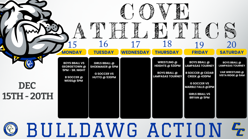 Dec. 15 Georgetown JV, V Cove 5, 6:30 15-Dec Weiss JVA/V Home 5/7PM 16-Dec Hutto (Scrimmage) JV/V Home 5:30/ 7:15 16-Dec SHOEMAKER 9,jv,v SHOEMAKER 5:00, 5:30, 7:00 Dec. 18 Harker Heights HS VB, VG, JVB Harker Heights HS 5:30pm Dec. 18 Lampasas Tourney V Lampasas TBA Dec. 19 Lampasas Tourney V Lampasas TBA 20-Dec Lampasas Tourney V Lampasas TBA 19-Dec Cedar Creek Bastrop JVB/JVA/V Away 4:30/5:45/7:15PM 19-Dec Marble Falls (Scrimmage) JV/V Home 300/500 19-Dec BRYAN 9,jv,v COVE 5:00, 5:30, 7:00 Dec. 20 Hill Country Invitational VB, VG Vista Ridge HS 9:00am