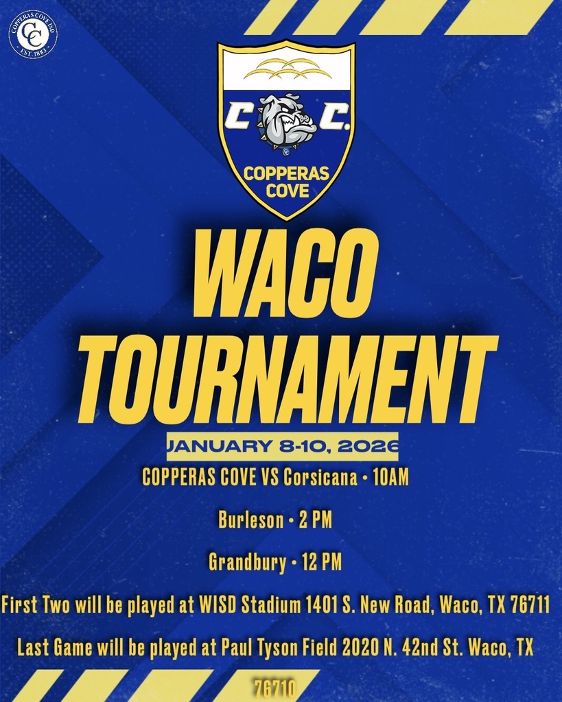 waco tournament january 8-10 2026 copperas cove vs corsicana 10am , burleson 2pm, grandbury 12pm first tow will be played at wisd stadium 1401 new road, last game will be played at paul tyson field 42ns st