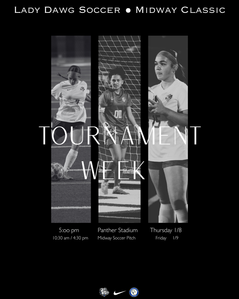 lady dawg soccer midway tournament 5pm panther stadium thursday 1/8. 1030/430 midway soccer pitch friday 1/9
