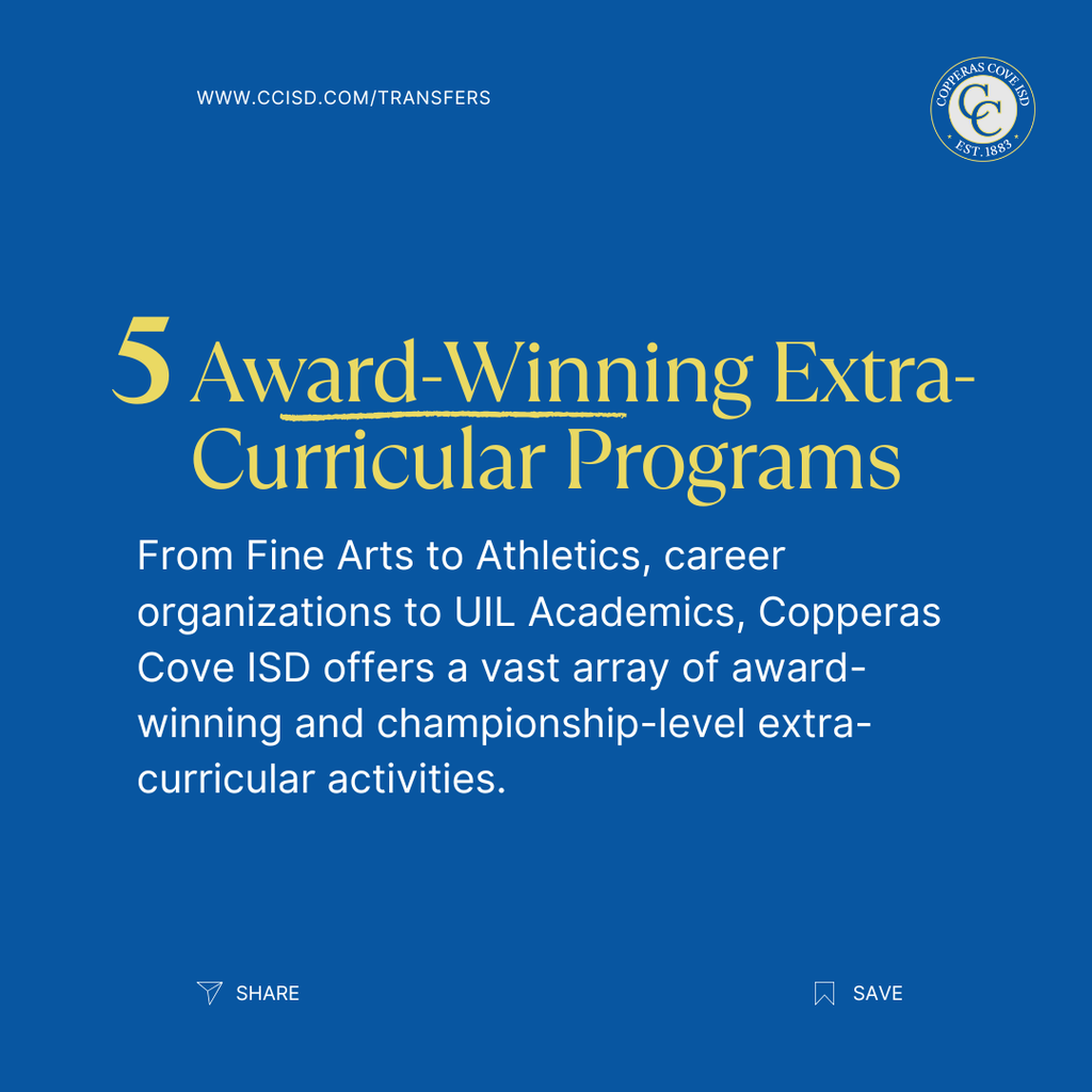 Graphic with CCISD logo. 5 Award-winning extra-curricular programs. From Fine Arts to Athletics, career organizations to UIL Academics, Copperas Cove ISD offers a vast array of award-winning and championship-level extra-curricular activities.