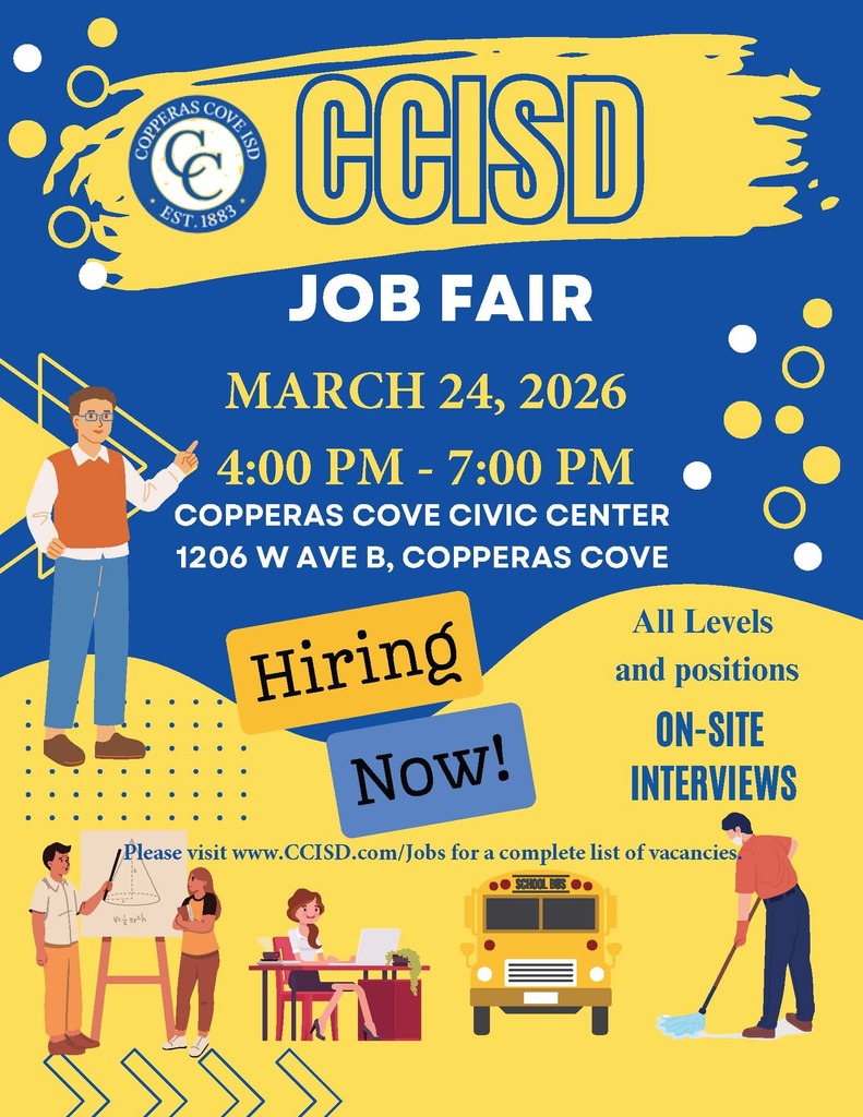Graphic with CCISD logo. CCISD Job Fair. March 24, 2026 4-7 p.m. Copperas Cove Civic Center 1206 West Avenue B, Copperas Cove. Hiring now! All Levels and positions On-Site Interviews. Please visit www dot ccisd dot com slash jobs for a complete list of vacancies.